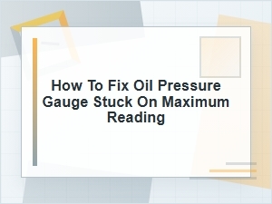Why Your Oil Pressure Gauge Is Stuck on Maximum