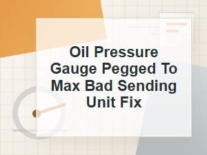 Oil Pressure Gauge Stuck on Max: Sending Unit Replacement Guide