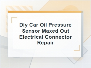 Diy Car Oil Pressure Sensor Electrical Connector Repair Guide