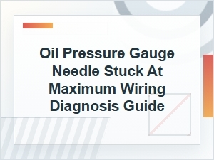 Oil Pressure Gauge Needle Stuck at Maximum Wiring Diagnosis Guide